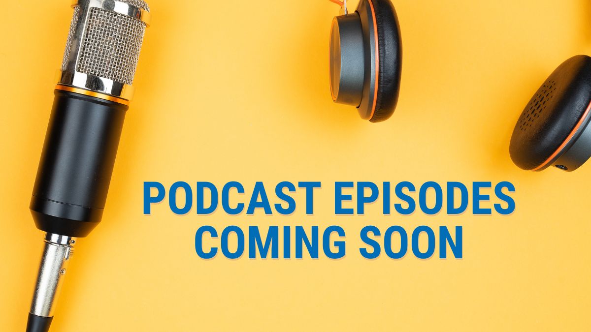 Graphic with a podcast mic and headphones. Text: "Podcast Episodes Coming Soon"